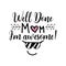 illustration of logo with quote Well Done Mom Im Awesome with smiley face on white background for Mother Day holiday