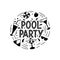 Illustration Pool party lettering. Hand drawn inscription in black with parasol, cocktails,swimsuit, sunglasses,water splashes