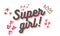 Illustration of Super Girl for clothes. Inspirational quote card invitation banner. Ð¡alligraphy baclground