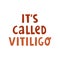 Illustration with text lettering `It`s called vitiligo`