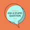 Illustration of today is ask a stupid question day text in speech bubble on orange background