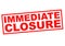 IMMEDIATE CLOSURE