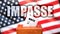 Impasse and voting in the USA, pictured as ballot box with American flag in the background and a phrase Impasse to symbolize that