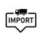 Import sign with truck label. export speech bubble. export tag sign, banner