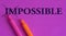 Impossible is possible, words on a bright background, concept, art, change, motivation, purple, pink, orange, marker, highlighter