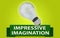 IMPRESSIVE IMAGINATION concept with banner and light bulb