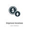 Improve incomes vector icon on white background. Flat vector improve incomes icon symbol sign from modern user interface