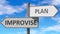 Improvise and plan as a choice - pictured as words Improvise, plan on road signs to show that when a person makes decision he can