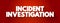 Incident Investigation text quote, concept background