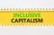 Inclusive capitalism symbol. Concept words Inclusive capitalism on beautiful yellow paper. Beautiful white paper background.