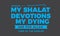 Indeed, my shalat devotions and my dying are for Allah lord of the worlds