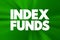 Index Funds - exchange-traded funds designed to follow certain preset rules, text concept background