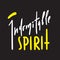 Indomitable spirit - simple inspire and motivational quote. Hand drawn beautiful lettering. Print for inspirational poster