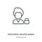 Information security analyst outline vector icon. Thin line black information security analyst icon, flat vector simple element