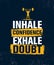 Inhale Confidence Exhale Doubt. Inspiring Creative Motivation Quote Poster Template. Vector Typography Banner Design