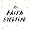 Ink lettering & gold confetti vector illustration. Faith over fear