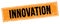 INNOVATION text on black orange grungy rectangle stamp