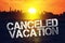 inscription cancelled vacation on a background of a deserted beach. Concept: vacation canceled due Covid-19, resort closing due to