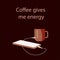 The inscription coffee gives me energy, vector illustration, mobile phone is charged from a cup of coffee. Non-standard solution