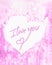 The inscription I love you on the center of the heart, tender and pink watercolor background. A sentimental Declaration of love