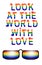 Inscription Look at the world with love. Love is love concept with eyeglasses. Gay parade slogan. LGBT gay and lesbian pride