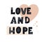 Inscription LOVE AND HOPE. Black stylish hand-drawn printed letters. Scandinavian style vector illustration with hand drawn