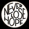 The inscription never lose hope, inscribed in a circle. Can be used for banner, postcard, poster, clothing, aThe inscription