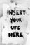 Insert your life here