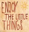 Inspiration - Enjoy The Little Things In Life