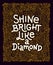 Inspiration quote. Shine bright like a diamond lettering