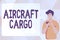 Inspiration showing sign Aircraft Cargo. Business showcase Freight Carrier Airmail Transport goods through airplane Man