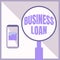 Inspiration showing sign Business Loan. Business idea Credit Mortgage Financial Assistance Cash Advances Debt