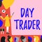 Inspiration showing sign Day Trader. Internet Concept A person that buy and sell financial instrument within the day