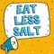 Inspiration showing sign Eat Less Salt. Business idea reducing the sodium intake on the food and beverages