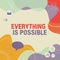 Inspiration showing sign Everything Is Possible. Business idea Any outcome could occur Anything can happen Illustration