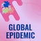 Inspiration showing sign Global Epidemic. Concept meaning a rapid spread of a communicable disease over a wide