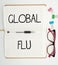 Inspiration showing sign Global Flu. Concept meaning Common communicable illness spreading over the worldwide fastly