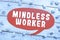 Inspiration showing sign Mindless Worker. Business overview Having no intelligent purpose Showing little attention