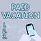 Inspiration showing sign Paid Vacation. Internet Concept Sabbatical Weekend Off Holiday Time Off Benefits Abstract