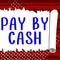 Inspiration showing sign Pay By Cash. Word for Customer paying with money coins bills Retail shopping