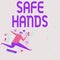 Inspiration showing sign Safe Hands. Word Written on Ensuring the sterility and cleanliness of the hands for