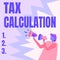 Inspiration showing sign Tax Calculation. Internet Concept an assessment of how much to pay to the government
