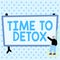 Inspiration showing sign Time To Detox. Business concept when you purify your body of toxins or stop consuming drug