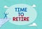 Inspiration showing sign Time To Retire. Business idea bank savings account, insurance, and pension planning Athletic