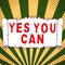 Inspiration showing sign Yes You Can. Business concept Positivity Encouragement Persuade Dare Confidence Uphold