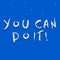 Inspiration showing sign You Can Do It. Word for You Can Do It Line Illustrated Backgrounds With Various Shapes And