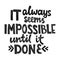 Inspirational handwritten lettering inscription It always seems impossible until it done.