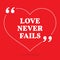 Inspirational love quote. Love never fails.