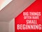 Inspirational motivating quote big things often have small beginning