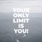 Inspirational motivation quote YOUR ONLY LIMIT IS YOU with mountains background. Motivational quote.